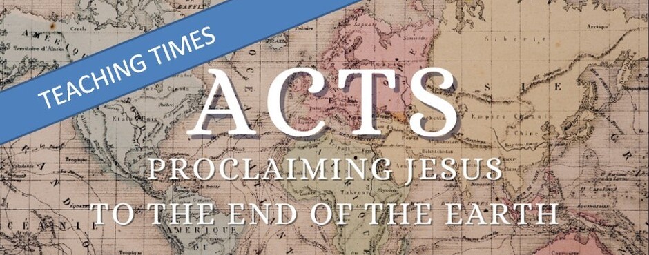 Acts - Proclaiming Jesus to the ends of the earth Teaching Time