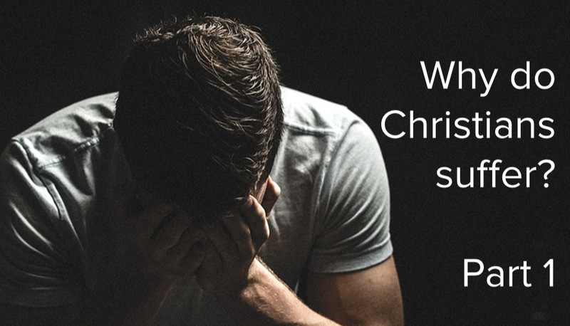 Why do Christians suffer? Part 1