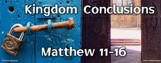 Kingdom Conclusions: Matthew 11-16