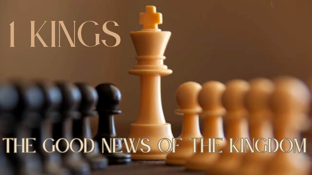1 Kings - The Good News of the Kingdom