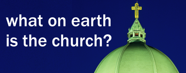What on earth is the Church?